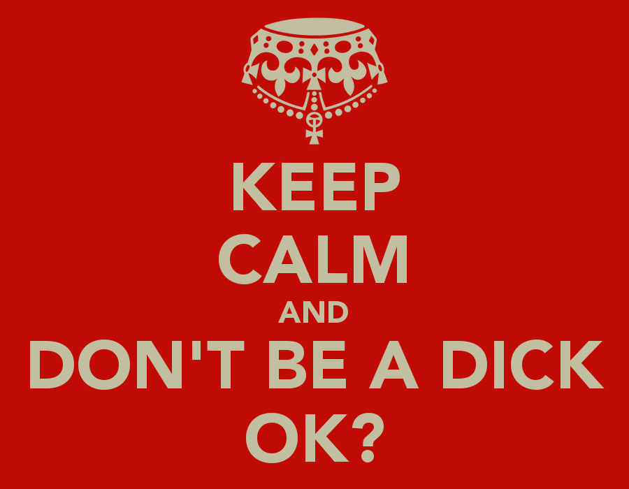 keep-calm-and-don-t-be-a-dick-ok.png